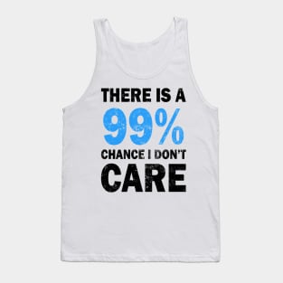 There Is A 99% Chance I Don't Care Tank Top